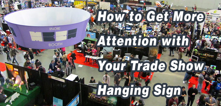 How to Get More Attention with Your Trade Show Hanging Sign ...